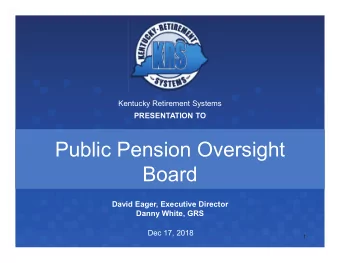 Public Pension Oversight  Board  David Eager, Executive Director  Danny White, GRS  Dec 17, 2018  1