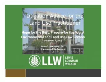 Litigation Advice for the  Land Use Practitioner  Hope for the Best, Prepare for the Worst