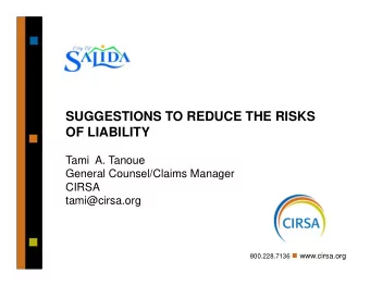 SUGGESTIONS TO REDUCE THE RISKS  OF LIABILITY  Tami  A. Tanoue  General Counsel/Claims Manager