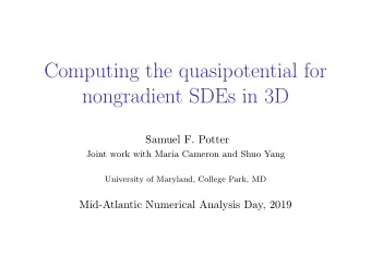 Computing the quasipotential for  nongradient SDEs in 3D  Samuel F. Potter  Joint work with Maria