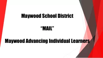 Maywood School District MAIL Maywood Advancing Individual Learners  Purpose  The purpose of
