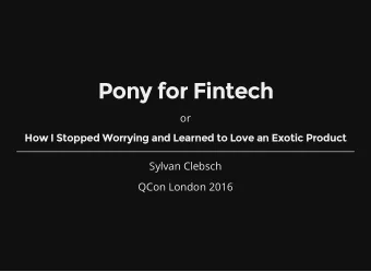 Pony for Fintech  or  How I Stopped Worrying and Learned to Love an Exotic Product  Sylvan Clebsch