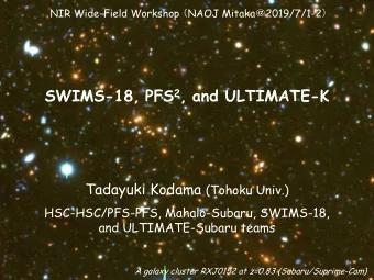 SWIMS-18, PFS 2 , and ULTIMATE-K Tadayuki Kodama (Tohoku Univ.)  HSC-HSC/PFS-PFS, Mahalo-Subaru,