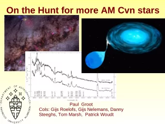 On the Hunt for more AM Cvn stars  Paul  Groot  CoIs: Gijs Roelofs, Gijs Nelemans, Danny  Steeghs,