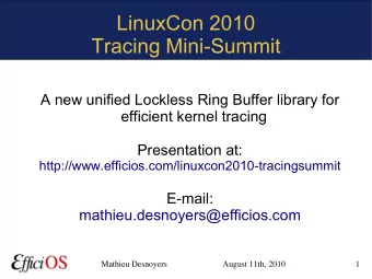 LinuxCon 2010  Tracing Mini-Summit  A new unified Lockless Ring Buffer library for  efficient
