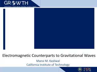 Electromagnetic Counterparts to Gravitational Waves  Mansi M. Kasliwal  California Institute of