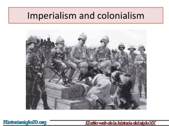 Imperialism and colonialism  Imperialism and colonialism    Imperialism/Colonialism:  a policy