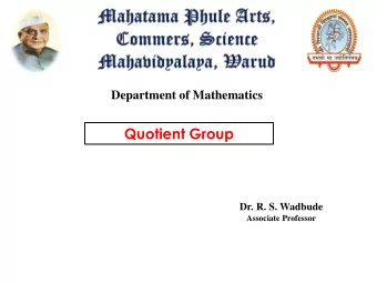 Quotient Group  Dr. R. S. Wadbude Associate Professor  Co-sets  Normal Sub-Group  Quotient