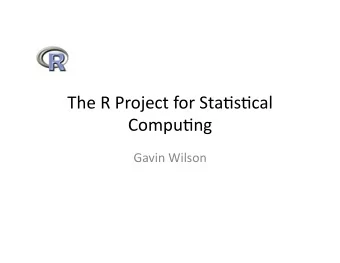 The  R  Project  for  Sta/s/cal    Compu/ng    Gavin  Wilson    Where