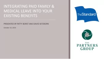 INTEGRATING PAID FAMILY &amp;  MEDICAL LEAVE INTO YOUR  EXISTING BENEFITS  PRESENTED BY PATTY BORST