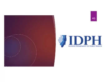 46  Illinois Department of Public Health  47  MISSION  DIVISIONS  To protect the health and