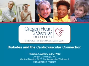 Diabetes and the Cardiovascular Connection  Phoebe A. Ashley, M.D., FACC  Phoebe A. Ashley, MD,