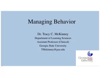 Managing Behavior  Dr. Tracy C. McKinney  Department of Learning Sciences  Assistant Professor