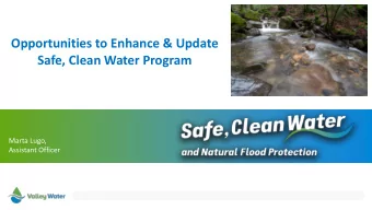 Opportunities to Enhance &amp; Update  Safe, Clean Water Program  Marta Lugo,  Assistant Officer  2
