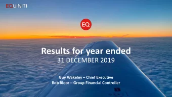 Results for year ended  31 DECEMBER 2019 Guy Wakeley  Chief Executive Rob Bloor  Group