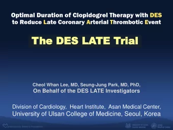 The DES  he DES LA  LATE  TE Trial  rial  Cheol Whan Lee, MD, Seung-Jung Park, MD, PhD,  On Behalf