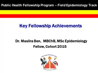 Key Fellowshi  hip  p Achievement  nts  Dr. Masii  iira  a Ben,  MBChB,  , MSc Epide  demio  iolo