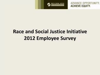 Race and Social Justice Initiative 2012 Employee Survey  Goals of 2012 Survey  Assess employee