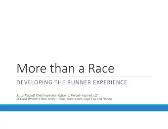 More than a Race  DEVELOPING THE RUNNER EXPERIENCE  Sarah Ratzlaff, Chief Inspiration Officer of