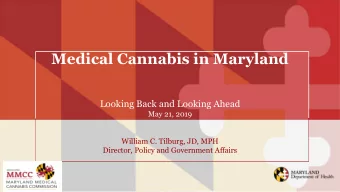 Medical Cannabis in Maryland  Looking Back and Looking Ahead  May 21, 2019  William C. Tilburg, JD,