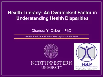 Health Literacy: An Overlooked Factor in  Understanding Health Disparities  Chandra Y. Osborn, PhD