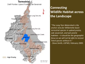 Connecting  Wildlife Habitat across  the Landscape  The Long Tom Watershed is the  anchor area