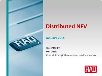 Distributed NFV  January 2014  Presented by  Yuri Gittik  Head of Strategic Developments and