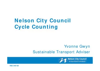 Nelson City Council  Cycle Counting  Yvonne Gwyn  Sustainable Transport Adviser  RAD 948168  RAD