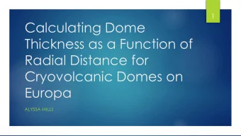 Calculating Dome  Thickness as a Function of  Radial Distance for  Cryovolcanic Domes on  Europa