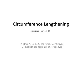 Circumference Lengthening  studies on February 24  Y. Hao, Y. Luo, A. Marusic, V. Ptitsyn,  G.
