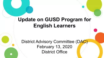 Update on GUSD Program for  English Learners  District Advisory Committee (DAC)  February 13, 2020
