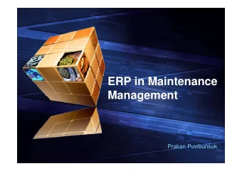 ERP in Maintenance  Management  Prakan Puvibunsuk  Contents  Why need Maintenance Management  1
