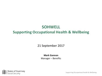 SOHWELL  Supporting Occupational Health &amp; Wellbeing  21 September 2017  Mark Gannon Manager