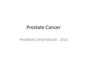 Prostate Cancer  PHARMAC SYMPOSIUM - 2016  HR  57 year old fireman  Married, Lynn. Retired.