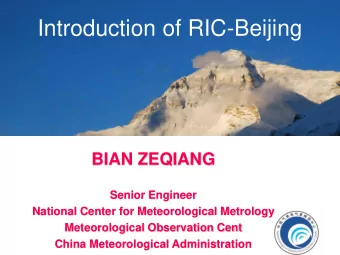 Introduction of RIC-Beijing  BIAN ZEQIANG  Senior Engineer  National Center for Meteorological