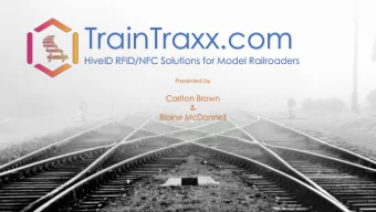 TrainTraxx.com  HiveID RFID/NFC Solutions for Model Railroaders  Presented by  Carlton Brown  &amp;
