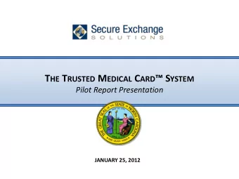T HE T RUSTED M EDICAL C ARD  S YSTEM  Pilot Report Presentation  JANUARY 25, 2012  What is a