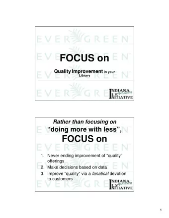 FOCUS on Quality Improvement in your  Library  Rather than focusing on  doing more with less,