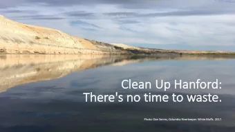 Cle  lean  an Up Han  anford:  There's no tim  ime to was  aste.  Photo: Dan Se  Ph  Serres,  ,