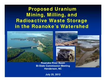 Proposed Uranium  Mining, Milling, and  Radioactive Waste Storage  in the Roanokes Watershed