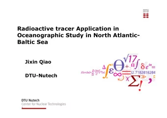 Radioactive tracer Application in  Oceanographic Study in North Atlantic-  Baltic Sea  Jixin Qiao
