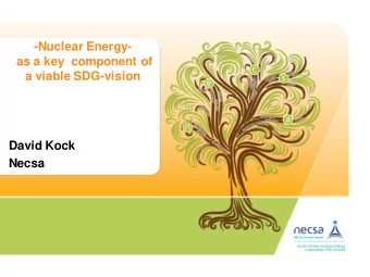 -Nuclear Energy-  as a key  component of  a viable SDG-vision  David Kock Necsa  Contents  UN