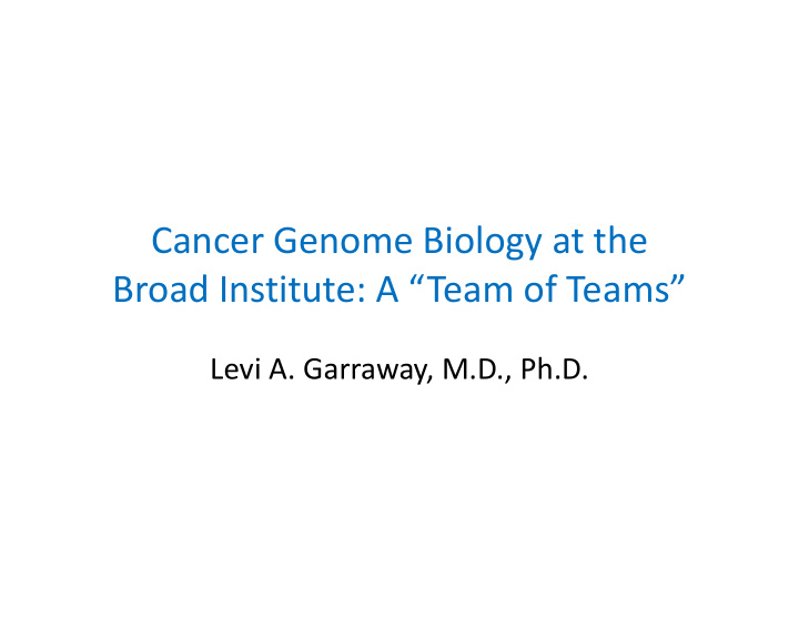 cancer genome biology at the broad institute a team of