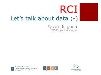 RCI Lets talk about data ;-)  Sylvain Turgeon  RCI Project Manager  Kootenay Boundary  RAI