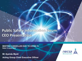 Public Safety Information Forum  CEO Presentation  MEETING CANCELLED DUE TO COVID-19  Date: 6 June