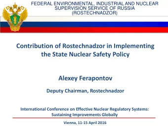 Alexey Ferapontov Deputy Chairman, Rostechnadzor International Conference on Effective Nuclear
