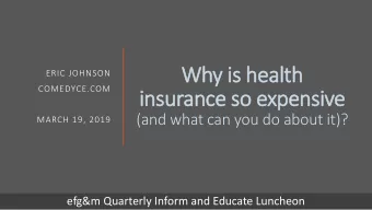 insurance so expensive  (and what can you do about it)?  MARCH 19, 2019  efg&amp;m Quarterly Inform