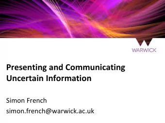 Uncertain Information  Simon French  simon.french@warwick.ac.uk  Outline  Uncertainty  Count