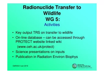 Radionuclide Transfer to  Wildlife  WG 5:  Activities   Key output TRS on transfer to wildlife