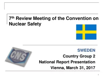 Nuclear Safety  SWEDEN  Country Group 2  National Report Presentation  Vienna, March 31, 2017  1